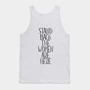 STAND BACK THE WOMEN ARE HERE feminist text slogan Tank Top